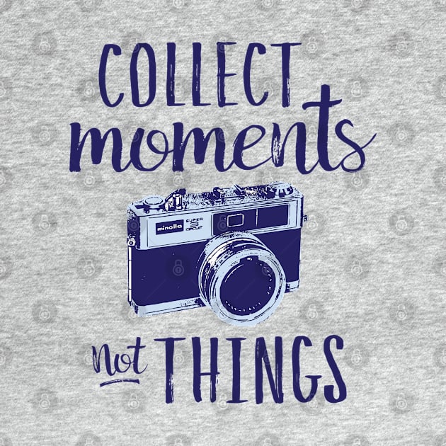 Collect Moments Not Things by Urbanic